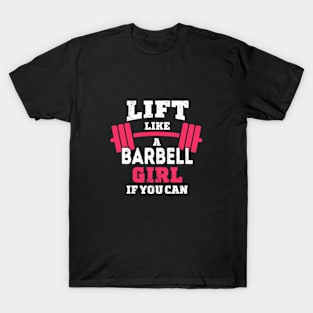 Life like a BARBELL Girl if you can T-Shirt